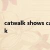 catwalk shows catwalk 